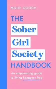 Sober Girl Society Handbook. An empowering guide to living hangover free, Hardback/Millie Gooch