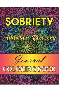 Sobriety And Addiction Recovery Journal Coloring Book: Inspiring Alcohol and Drug Addiction Recovery Colouring Journal With Motivational Quotes & Swea - L'brightside Press