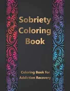 Sobriety Coloring Book: Coloring Book for Addiction Recovery, Feeling Good and Moving On With Your Life - 8.5 " x 11 ",100 pages, Paperback/Sobriety Coloring Book Coloring Book