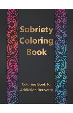 Sobriety Coloring Book: Coloring Book for Addiction Recovery, Feeling Good and Moving On With Your Life - 8.5 x 11 ,100 pages - Sobriety Coloring Book Coloring Book