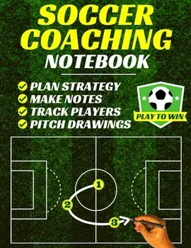 Soccer Coaching Notebook: Pitch Templates, Player Tracking & Game Notes (Soccer Coach Gifts), Paperback/***