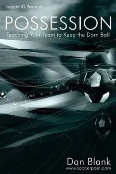 Soccer IQ Presents... Possession: Teaching Your Team to Keep the Darn Ball, Paperback/Dan Blank