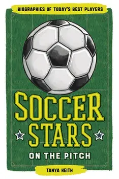 Soccer Stars on the Pitch: Biographies of Today's Best Players, Paperback/Tanya Keith