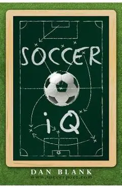 SoccerIQ: Things That Smart Players Do - Dan Blank