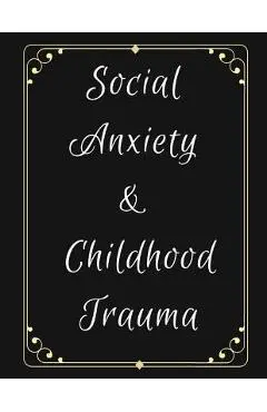 Social Anxiety and Childhood Trauma Workbook: Ideal and Perfect Gift for Social Anxiety and Childhood Trauma Workbook Best Social Anxiety and Childhoo - Yuniey Publication