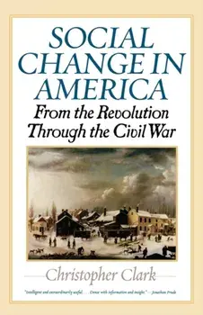 Social Change in America: From the Revolution Through the Civil War, Paperback/Christopher Clark