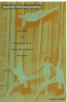 Social Choreography. Ideology as Performance in Dance and Everyday Movement, Paperback/Andrew Hewitt