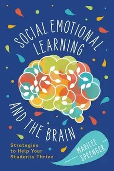 Social-Emotional Learning and the Brain: Strategies to Help Your Students Thrive, Paperback/Marilee Sprenger