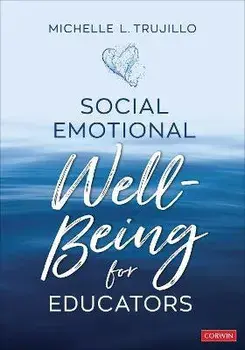 Social Emotional Well-Being for Educators, Paperback/Michelle L. Trujillo
