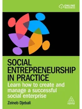 Social Entrepreneurship in Practice. Learn How to Create and Manage a Successful Social Enterprise, Hardback/Zeineb Djebali