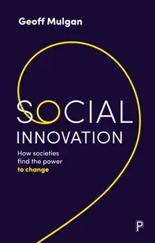 Social Innovation. How Societies Find the Power to Change, Paperback/Geoff Mulgan