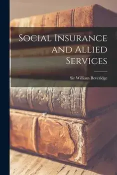 Social Insurance and Allied Services, Paperback/Sir William Beveridge