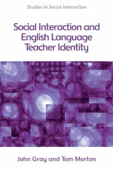 Social Interaction and English Language Teacher Identity, Paperback/Tom Morton