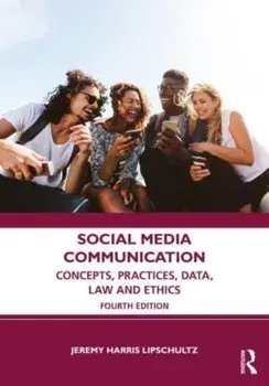 Social Media Communication. Concepts, Practices, Data, Law and Ethics, 4 ed, Paperback/Jeremy Harris Lipschultz