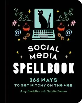 Social Media Spellbook. 366 Ways to Get Witchy on the Web, Hardback/Natalie Zaman