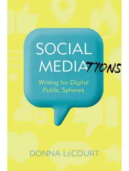 Social Mediations. Writing for Public Spheres in a Digital Age, Hardback/Donna LeCourt