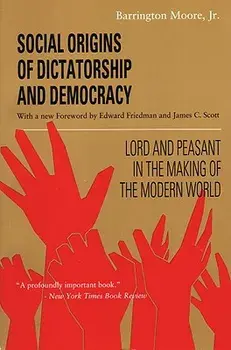Social Origins of Dictatorship and Democracy: Lord and Peasant in the Making of the Modern World, Paperback/Barrington Moore