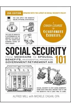 Social Security 101, 2nd Edition: From Medicare to Spousal Benefits, an Essential Primer on Government Retirement Aid - Michele Cagan