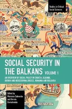 Social Security in the Balkans - Volume 1. An Overview of Social Policy in Croatia, Albania, Bosnia and Hercegovina, Greece, Romania and Bulgaria, Paperback/***