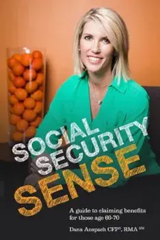 Social Security Sense: A Guide to Claiming Benefits for Those Age 60-70, Paperback/Dana Anspach