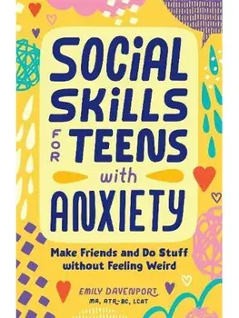 Social Skills for Teens with Anxiety. Make Friends and Do Stuff without Feeling Weird, Paperback/Emily Davenport