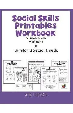 Social Skills Printables Workbook: For Students with Autism and Similar Special Needs - S. B. Linton