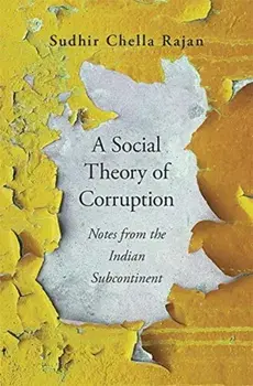Social Theory of Corruption. Notes from the Indian Subcontinent, Hardback/Sudhir Chella Rajan