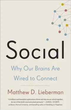 Social: Why Our Brains Are Wired to Connect - Matthew D. Lieberman
