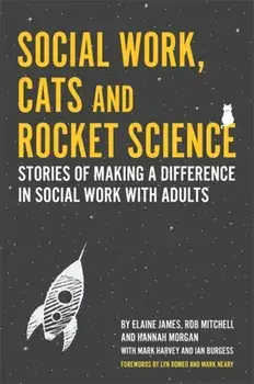 Social Work, Cats and Rocket Science: Stories of Making a Difference in Social Work with Adults, Paperback/Elaine James
