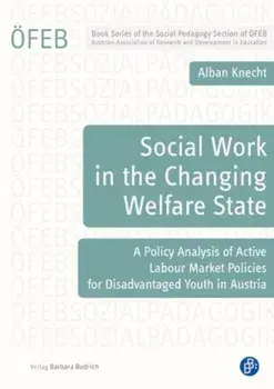 Social Work in the Changing Welfare State. A Policy Analysis of Active Labour Market Policies for Disadvantaged Youth in Austria, Paperback/Dr. Dr. habil. Alban Knecht