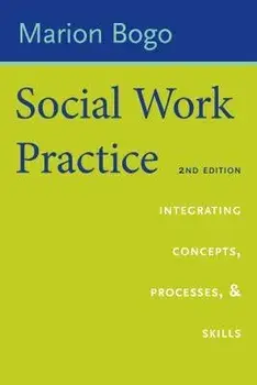 Social Work Practice: Integrating Concepts, Processes, and Skills, Paperback/Marion Bogo