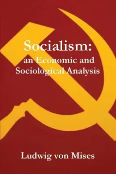 Socialism: An Economic and Sociological Analysis, Paperback/Ludwig Von Mises