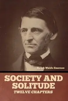 Society and solitude: Twelve chapters, Paperback/Ralph Waldo Emerson
