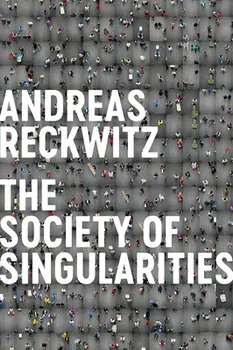 Society of Singularities, Hardcover/Andreas Reckwitz