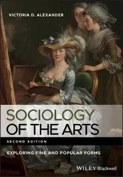 Sociology of the Arts. Exploring Fine and Popular Forms, Paperback/Victoria D. Alexander