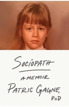 Sociopath: A Memoir - Patric Gagne