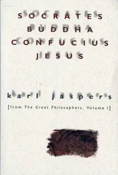 Socrates, Buddha, Confucius, Jesus: From the Great Philosophers, Volume I, Paperback/Karl Jaspers