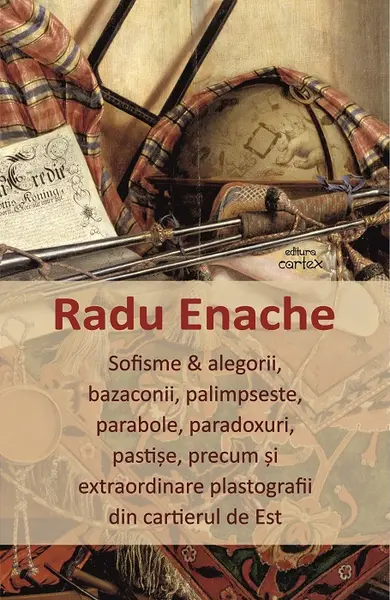Sofisme & alegorii, bazaconii, palimpseste, parabole, paradoxuri, pastise, precum si extraordinare plastografii din cartierul de Est