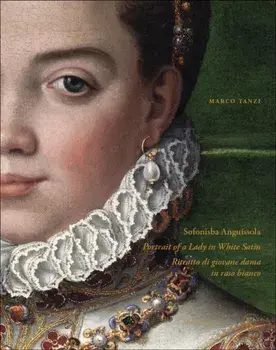 Sofonisba Anguissola. Portrait of a Lady in White Satin, Hardback/Marco Tanzi