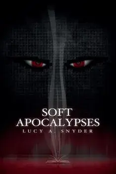 Soft Apocalypses, Paperback/Lucy a. Snyder
