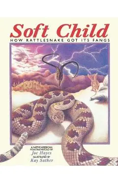 Soft Child: How Rattlesnake Got its Fangs - Joe Hayes