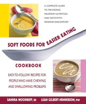 Soft Foods for Easier Eating Cookbook: Easy-To-Follow Recipes for People Who Have Chewing and Swallowing Problems, Paperback/Sandra Woodruff