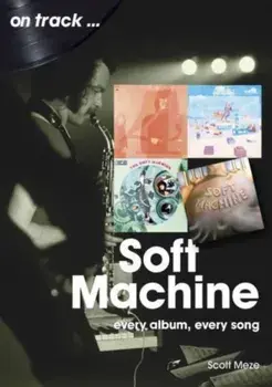 Soft Machine On Track. Every Album, Every Song, Paperback/Scott Meze