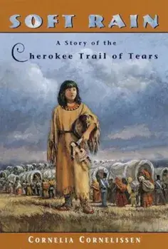 Soft Rain: A Story of the Cherokee Trail of Tears, Paperback/Cornelia Cornelissen