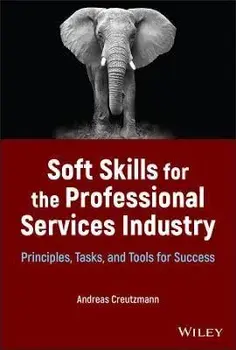 Soft Skills for the Professional Services Industry : Principles, Tasks, and Tools for Success, Hardback/A Creutzmann