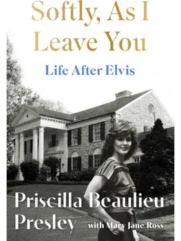 Softly, As I Leave You: Life After Elvis. The long-awaited memoir about life behind the walls of Graceland from Priscilla, wife of a legend, Hardback/Priscilla Presley