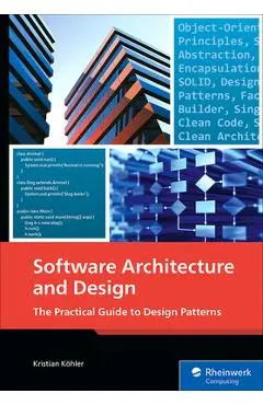Software Architecture and Design: The Practical Guide to Design Patterns - Kristian Köhler