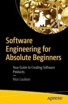 Software Engineering for Absolute Beginners: Your Guide to Creating Software Products, Paperback/Nico Loubser
