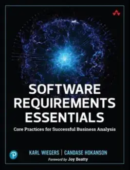 Software Requirements Essentials. Core Practices for Successful Business Analysis, Paperback/Candase Hokanson