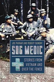 Sog Medic: Stories from Vietnam and Over the Fence, Hardcover/Joe Parnar